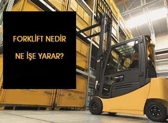 Forklift Nedir Ne İşe Yarar?